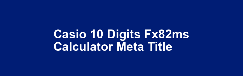 Casio 10 Digits FX82MS Calculator Meta Title